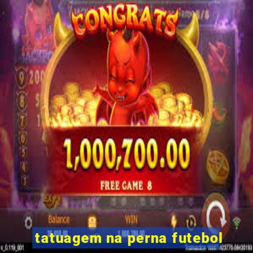 tatuagem na perna futebol